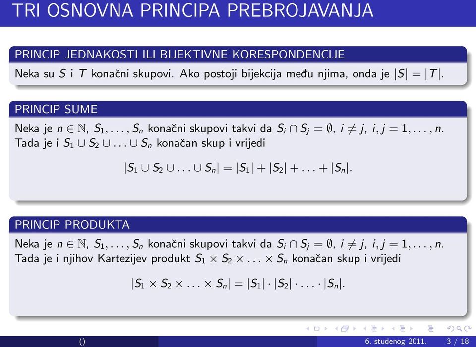 Tada je i S 1 S 2... S n konačan skup i vrijedi S 1 S 2... S n = S 1 + S 2 +... + S n. PRINCIP PRODUKTA Neka je n N, S 1,.