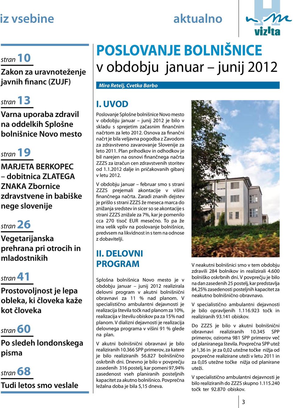 londonskega pisma stran 68 Tudi letos smo veslale POSLOVANJE BOLNIŠNICE v obdobju januar junij 2012 Mira Retelj, Cvetka Barbo I.