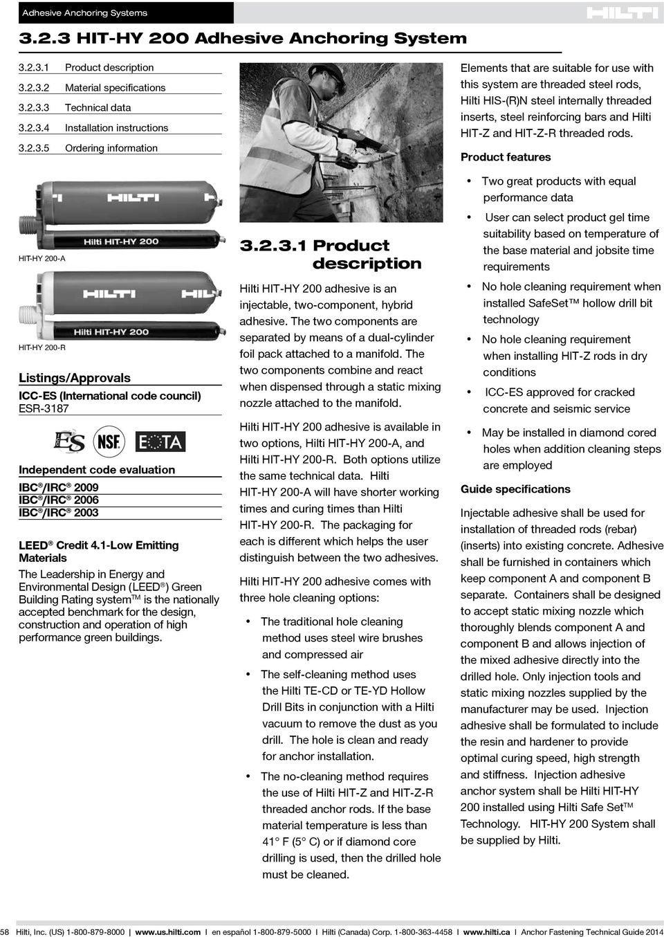 Product features HIT-HY 200-A HIT-HY 200-R Listings/Approvals ICC-ES (International code council) ESR-3187 Independent code evaluation IBC /IRC 2009 IBC /IRC 2006 IBC /IRC 2003 LEED Credit 4.