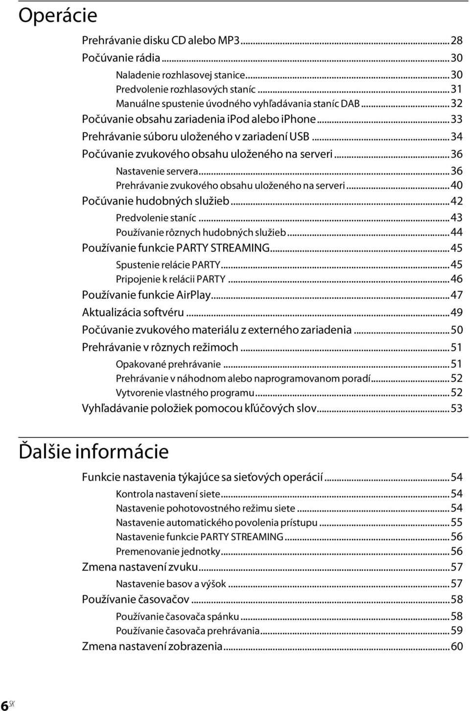 ..36 Prehrávanie zvukového obsahu uloženého na serveri...40 Počúvanie hudobných služieb...42 Predvolenie staníc...43 Používanie rôznych hudobných služieb...44 Používanie funkcie PARTY STREAMING.