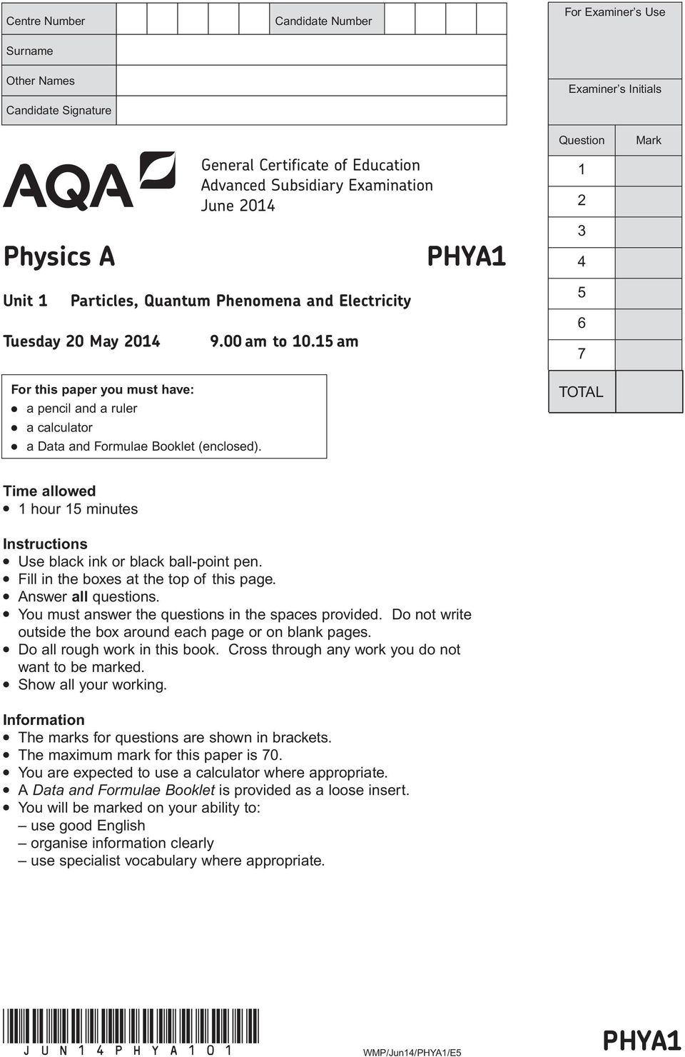 15 am PHYA1 Question 1 2 3 4 5 6 7 TOTAL Mark Time allowed l 1 hour 15 minutes Instructions l Use black ink or black ball-point pen. l Fill in the es at the top of this page. l Answer all questions.