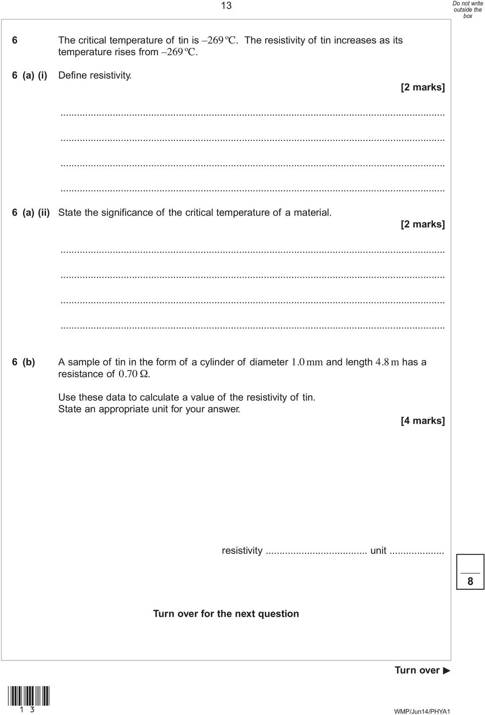 6 (b) A sample of tin in the form of a cylinder of diameter 1.0 mm and length 4.8 m has a resistance of 0.70 Ω.