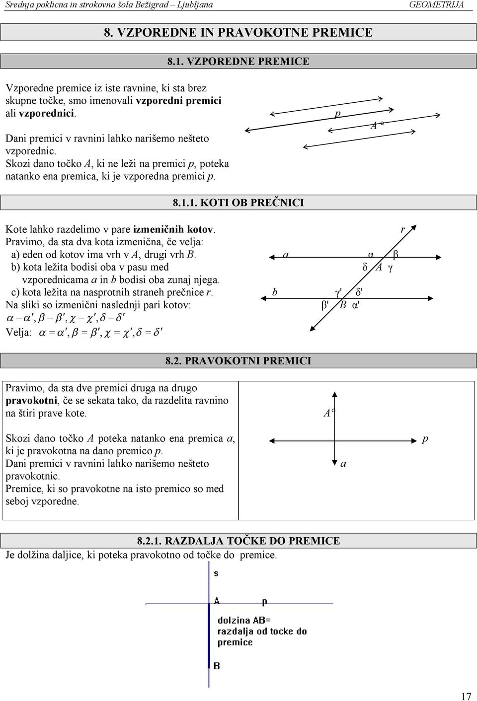 1. KOTI OB PREČNICI p A Kote lahko razdelimo v pare izmeničnih kotov. Pravimo, da sta dva kota izmenična, če velja: a) eden od kotov ima vrh v A, drugi vrh B.