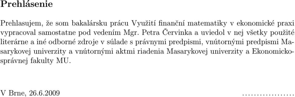 Petra Červinka a uviedol v nej všetky použité literárne a iné odborné zdroje v súlade s právnymi