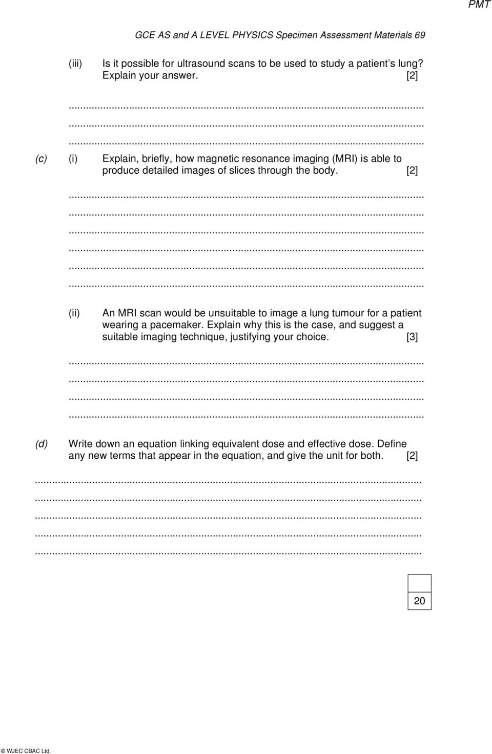 [2] (ii) An MRI scan would be unsuitable to image a lung tumour for a patient wearing a pacemaker.