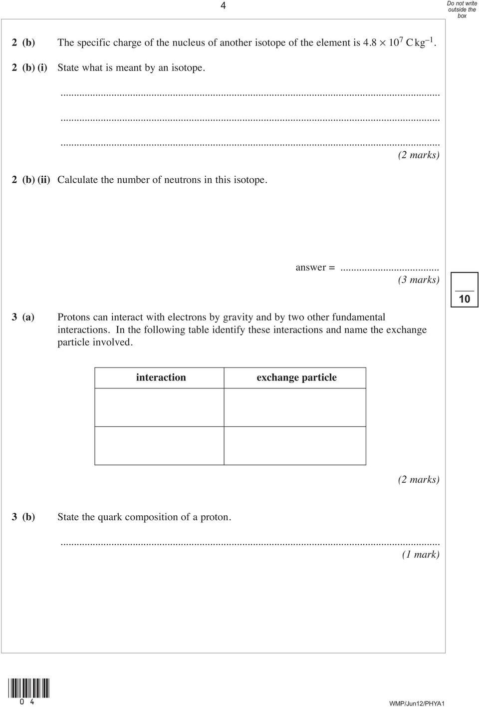 .. (3 marks) 3 (a) Protons can interact with electrons by gravity and by two other fundamental interactions.