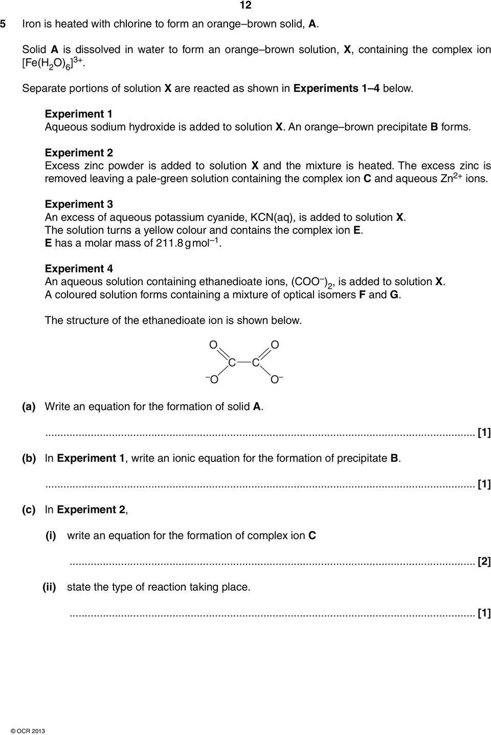 Experiment 2 Excess zinc powder is added to solution X and the mixture is heated. The excess zinc is removed leaving a pale-green solution containing the complex ion C and aqueous Zn 2+ ions.