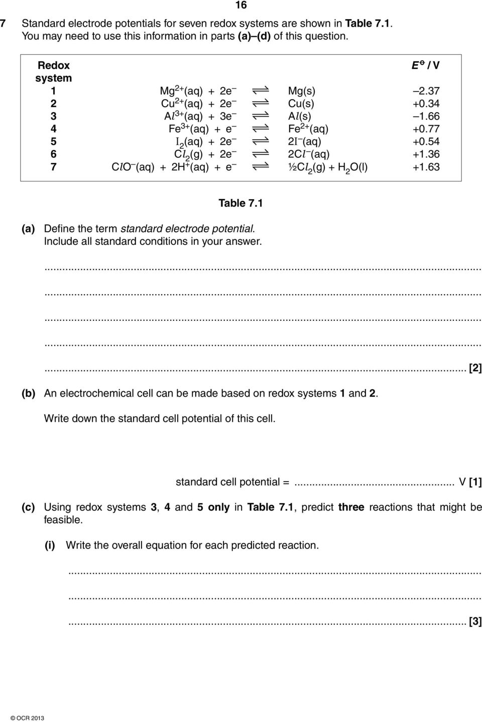 54 6 Cl 2 (g) + 2e 2Cl (aq) +1.36 7 ClO (aq) + 2H + (aq) + e ½Cl 2 (g) + H 2 O(l) +1.63 Table 7.1 (a) Define the term standard electrode potential. Include all standard conditions in your answer.