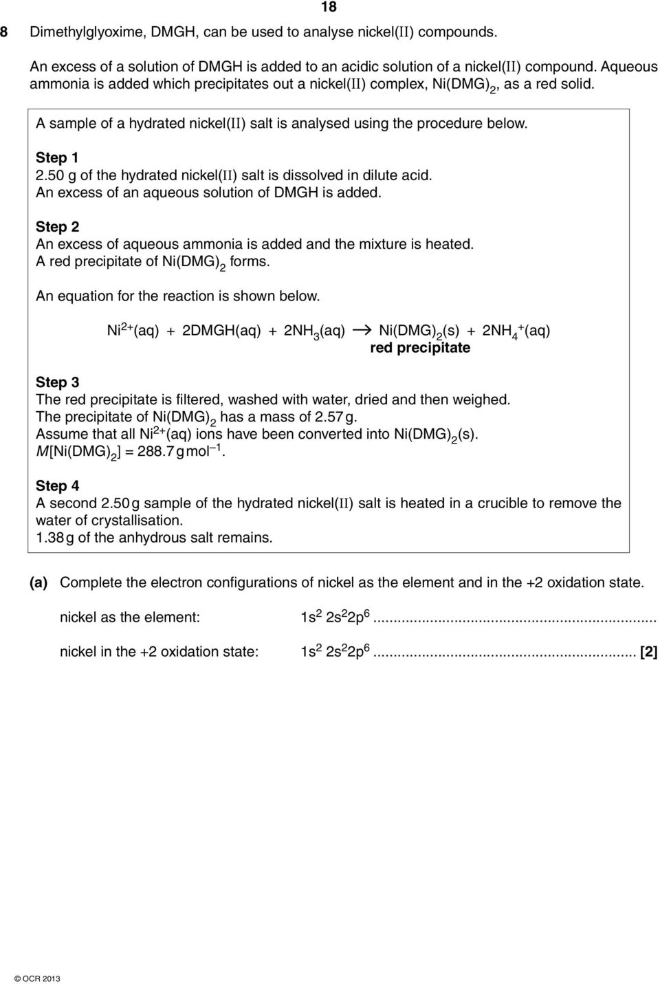 50 g of the hydrated nickel(ii) salt is dissolved in dilute acid. An excess of an aqueous solution of DMGH is added. Step 2 An excess of aqueous ammonia is added and the mixture is heated.