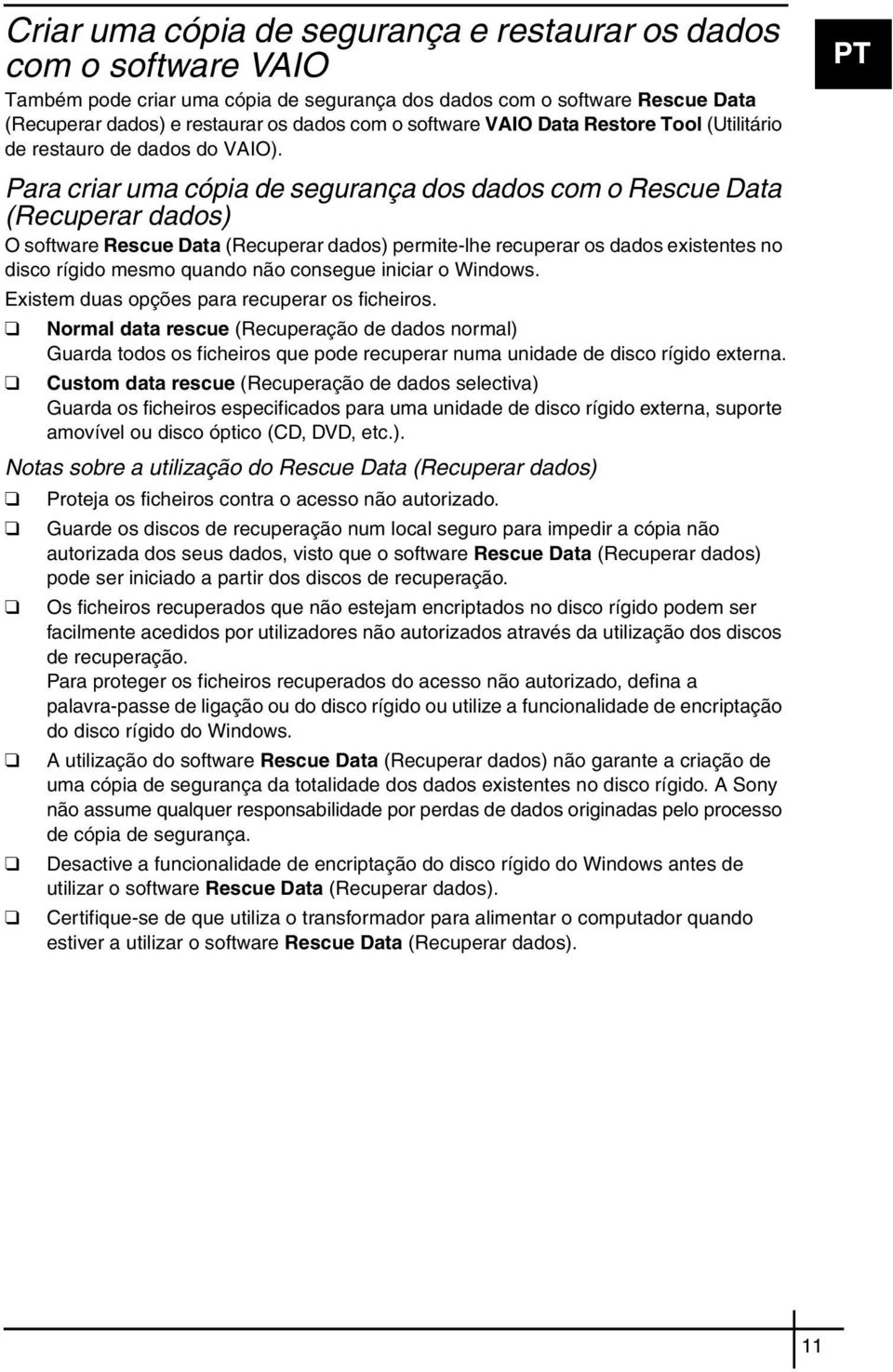 Para criar uma cópia de segurança dos dados com o Rescue Data (Recuperar dados) O software Rescue Data (Recuperar dados) permite-lhe recuperar os dados existentes no disco rígido mesmo quando não