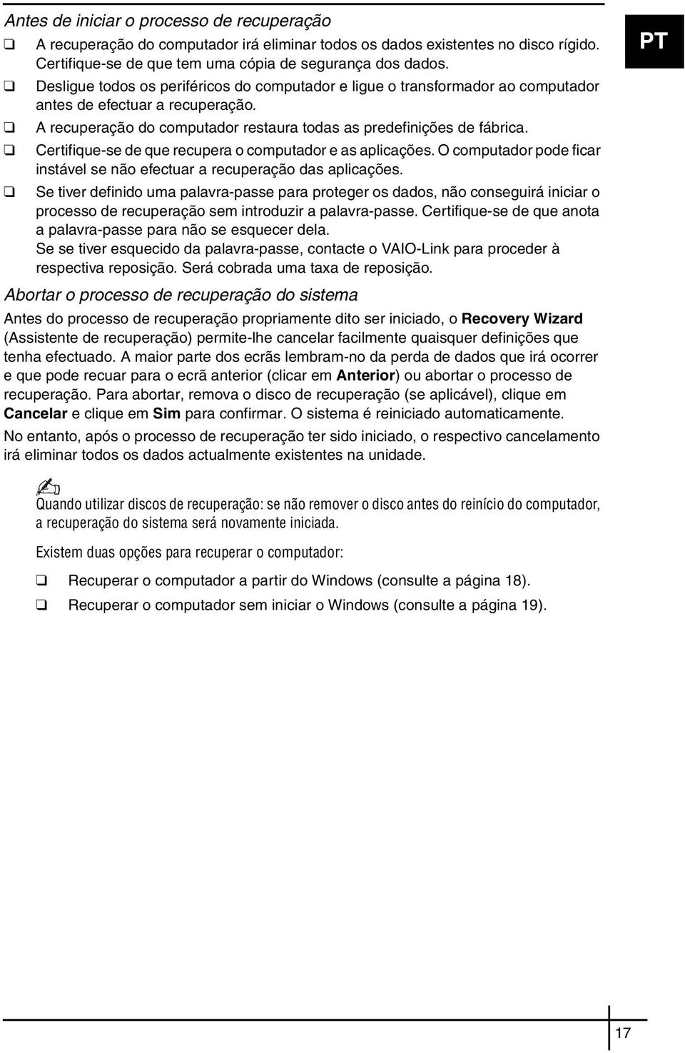 Certifique-se de que recupera o computador e as aplicações. O computador pode ficar instável se não efectuar a recuperação das aplicações.