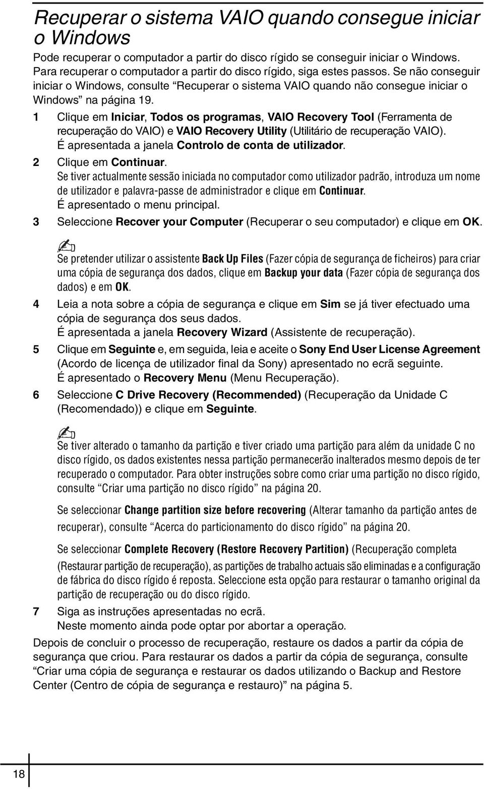 1 Clique em Iniciar, Todos os programas, VAIO Recovery Tool (Ferramenta de recuperação do VAIO) e VAIO Recovery Utility (Utilitário de recuperação VAIO).