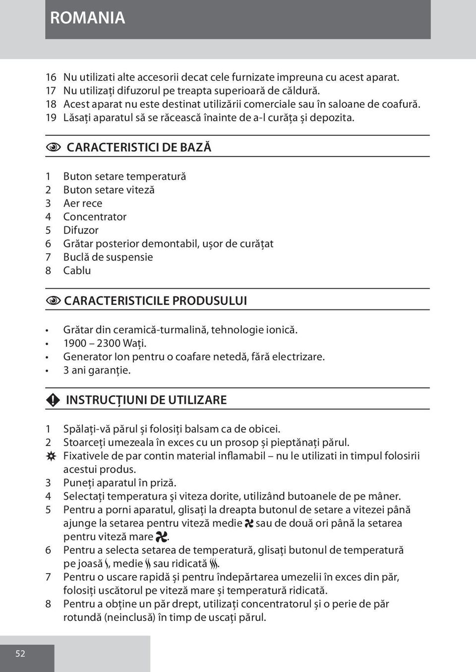 C CARACTERISTICI DE BAZĂ 1 Buton setare temperatură 2 Buton setare viteză 3 Aer rece 4 Concentrator 5 Difuzor 6 Grătar posterior demontabil, ușor de curățat 7 Buclă de suspensie 8 Cablu C