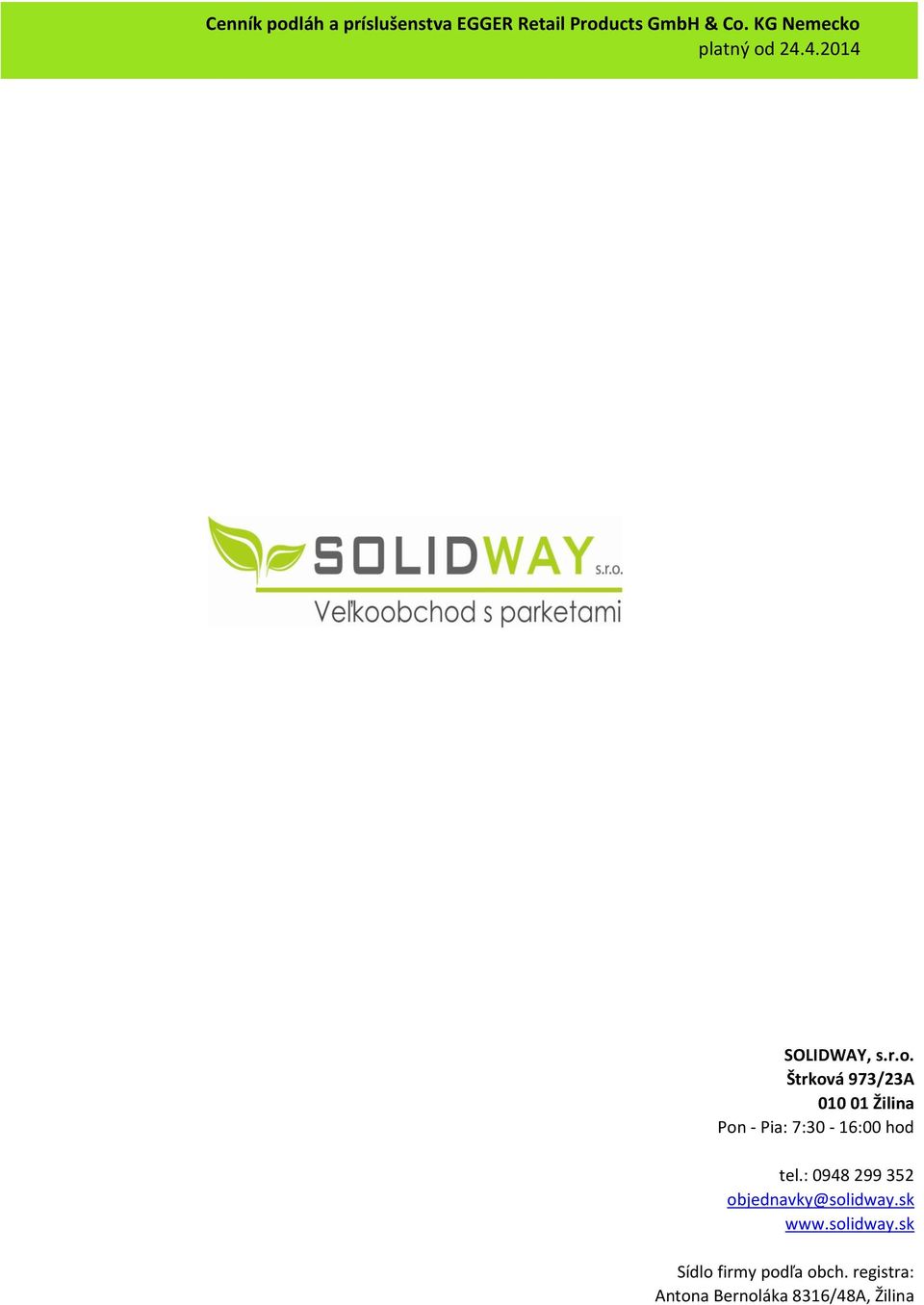 : 0948 299 352 objednavky@solidway.sk www.solidway.sk Sídlo firmy podľa obch.
