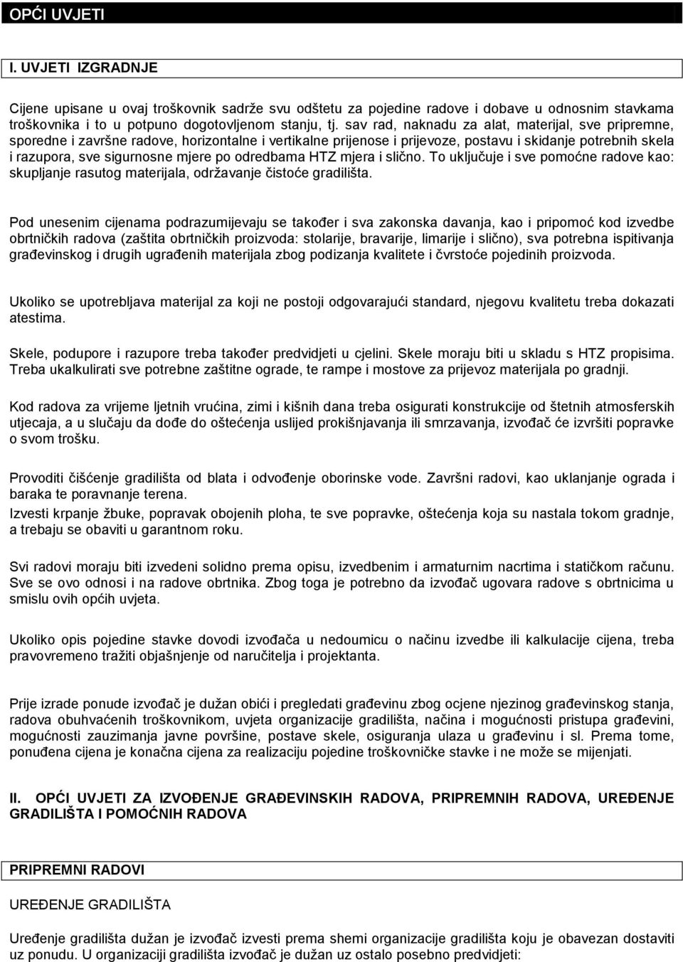 odredbama HTZ mjera i slično. To uključuje i sve pomoćne radove kao: skupljanje rasutog materijala, održavanje čistoće gradilišta.