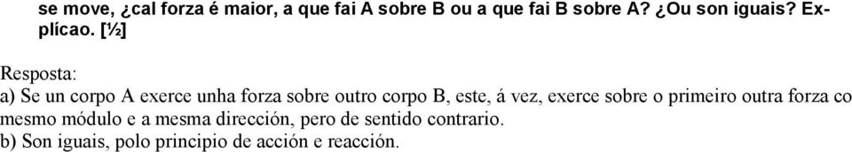 a) Se un corpo A exerce unha forza sobre outro corpo B, este, á vez, exerce