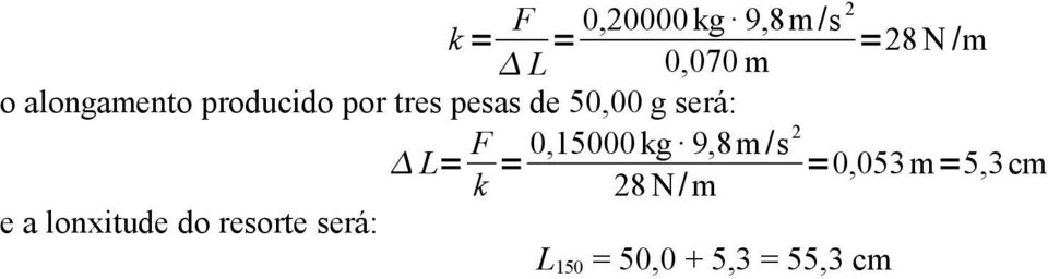 L= F 2 0,15000 kg 9,8m/s = =0,053 m=5,3 cm k 28 N/ m