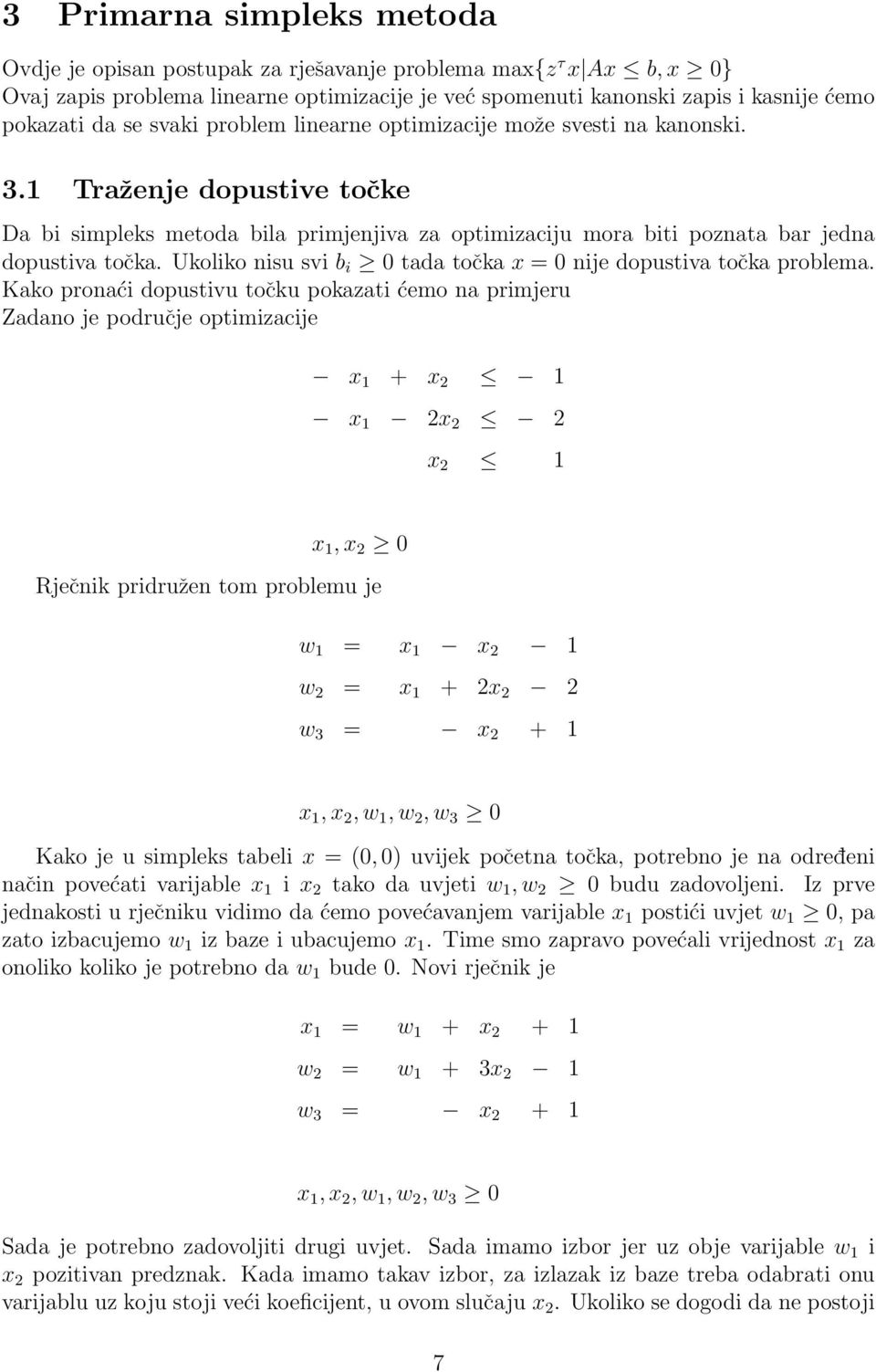 Ukoliko nisu svi b i 0 tada točka x = 0 nije dopustiva točka problema.