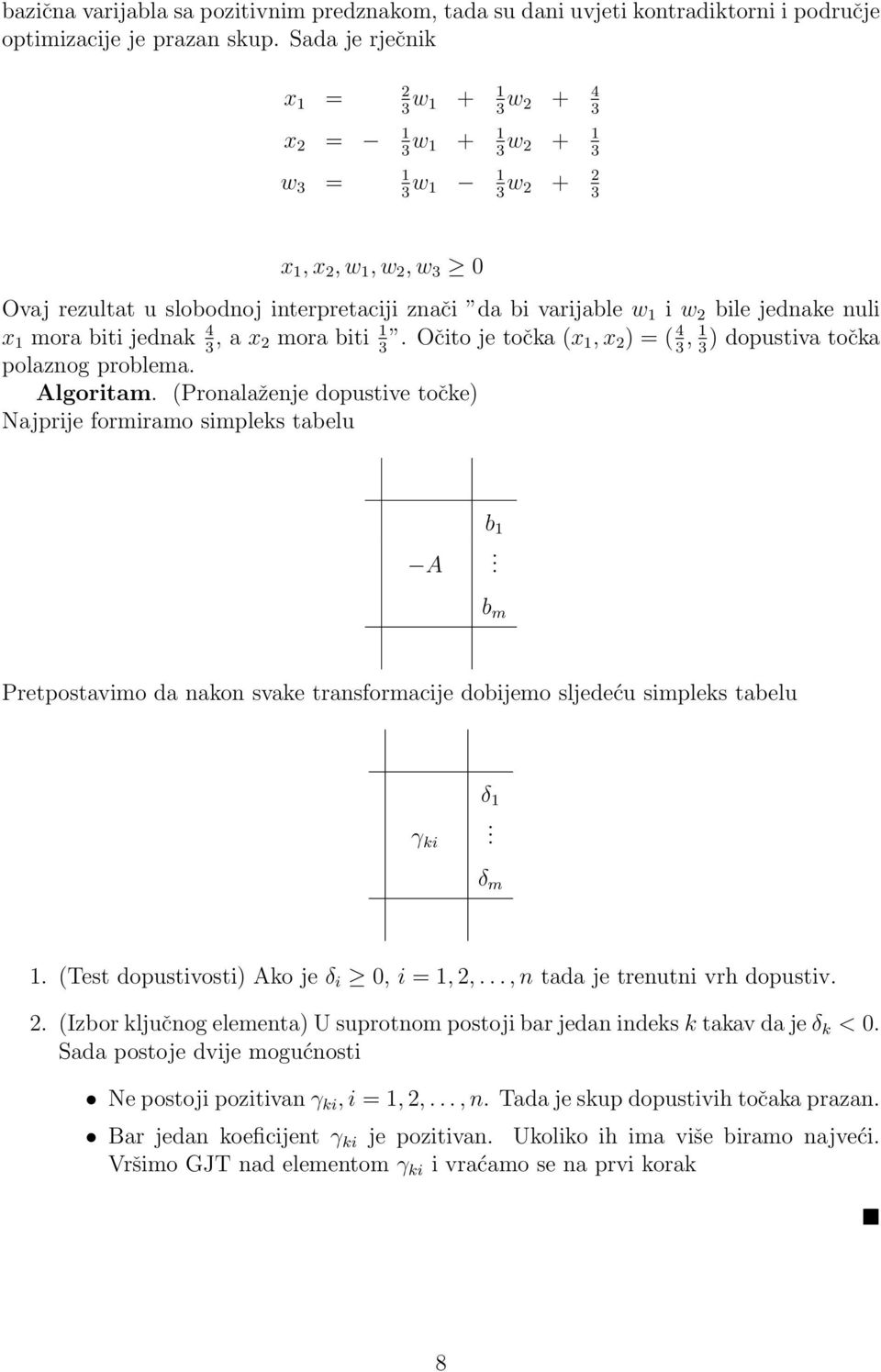 w 2 bile jednake nuli x 1 mora biti jednak 4, a x 3 2 mora biti 1. Očito je točka (x 3 1, x 2 ) = ( 4, 1 ) dopustiva točka 3 3 polaznog problema. Algoritam.