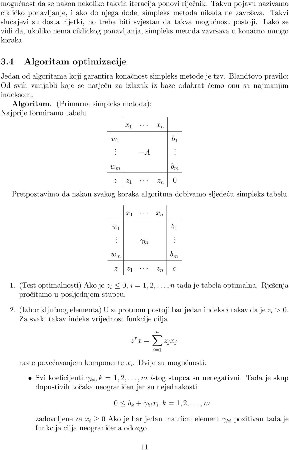 4 Algoritam optimizacije Jedan od algoritama koji garantira konačnost simpleks metode je tzv.