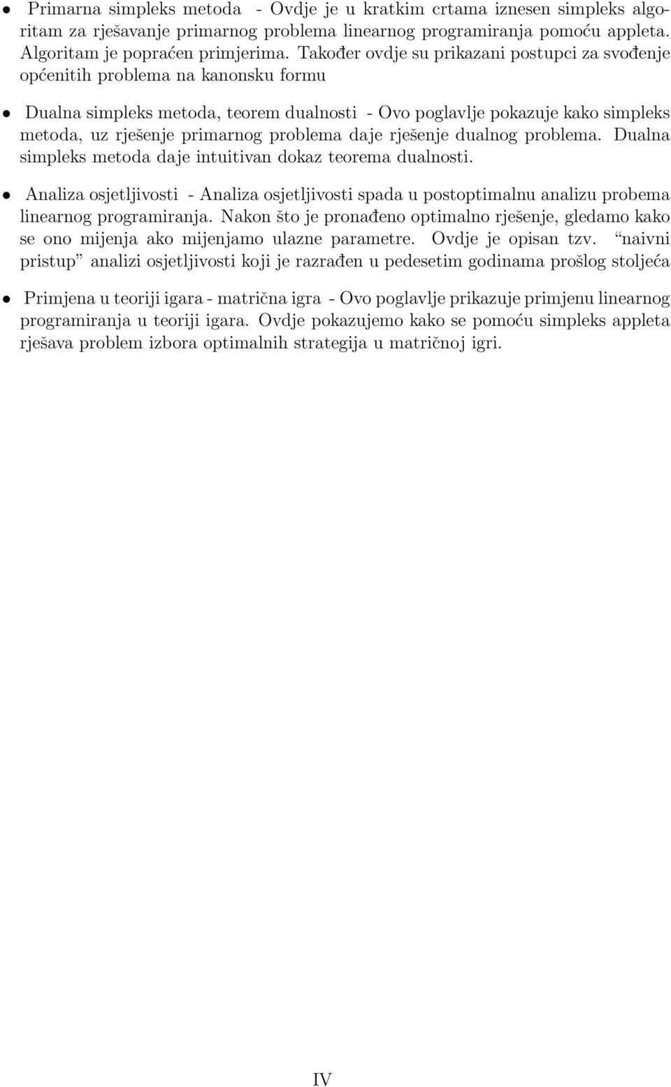 problema daje rješenje dualnog problema. Dualna simpleks metoda daje intuitivan dokaz teorema dualnosti.