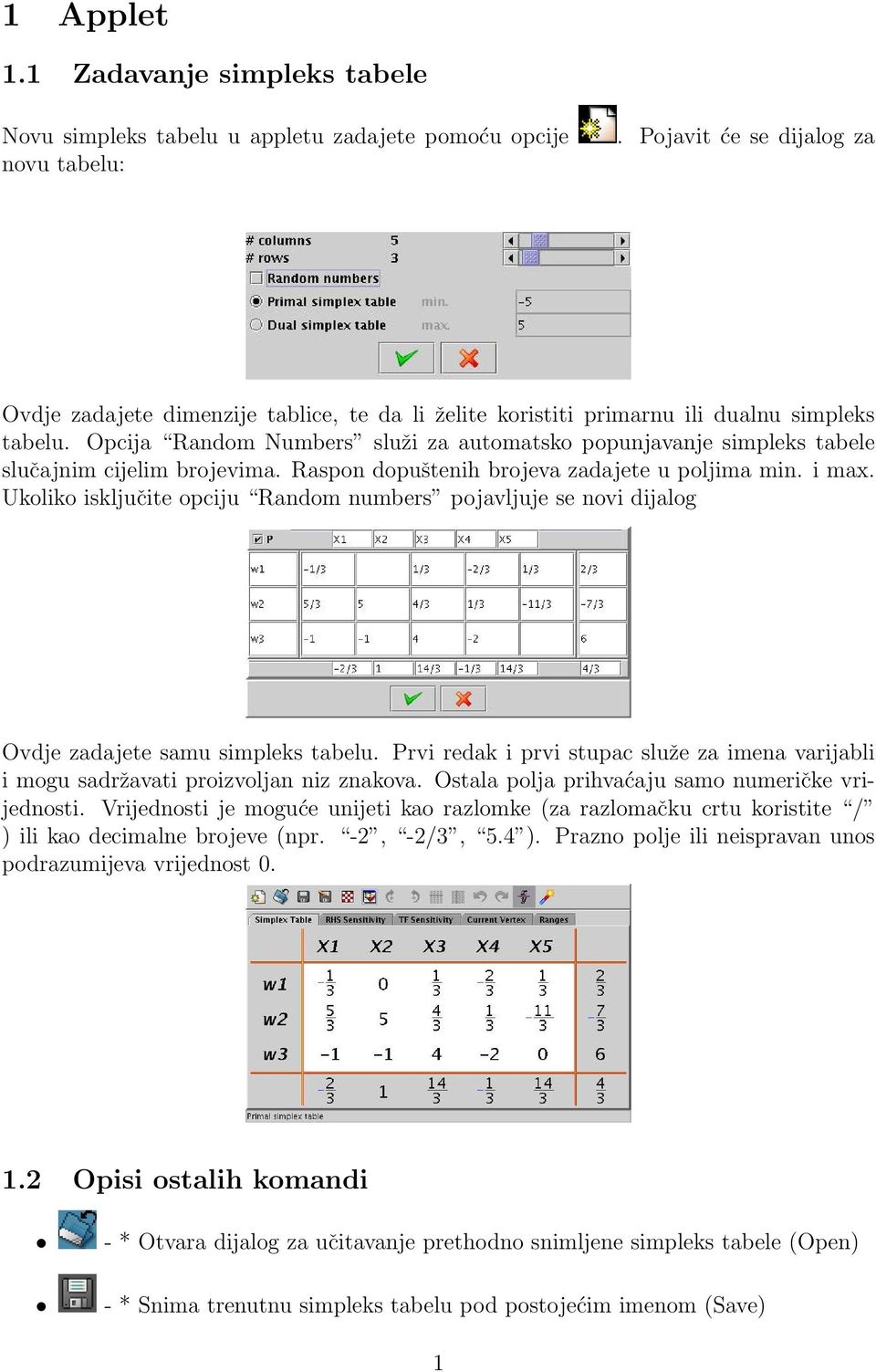 Opcija Random Numbers služi za automatsko popunjavanje simpleks tabele slučajnim cijelim brojevima. Raspon dopuštenih brojeva zadajete u poljima min. i max.