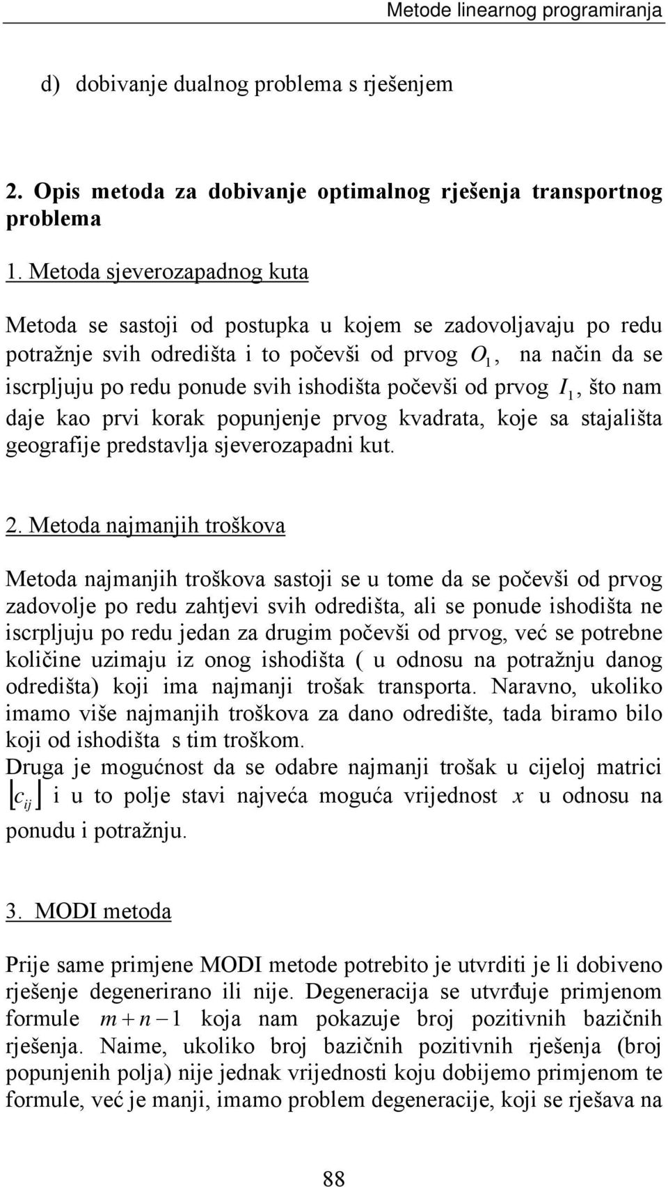 1, što nam dae kao prv korak popunene prvog kvadrata, koe sa staalšta geografe predstavla severozapadn kut. 2.