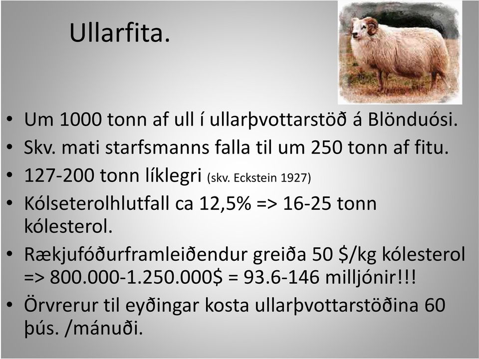 Eckstein 1927) Kólseterolhlutfall ca 12,5% => 16 25 tonn kólesterol.