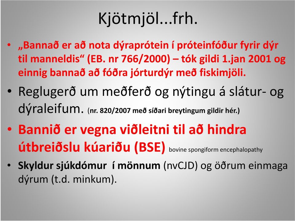 Reglugerð um meðferð og nýtingu á slátur og dýraleifum. (nr. 820/2007 með síðari breytingum gildir hér.