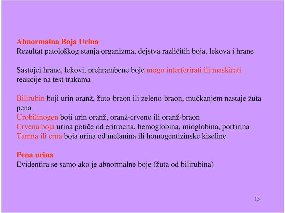 žuta pena Urobilinogen boji urin oranž, oranž-crveno ili oranž-braon Crvena boja urina potiče od eritrocita, hemoglobina, mioglobina,