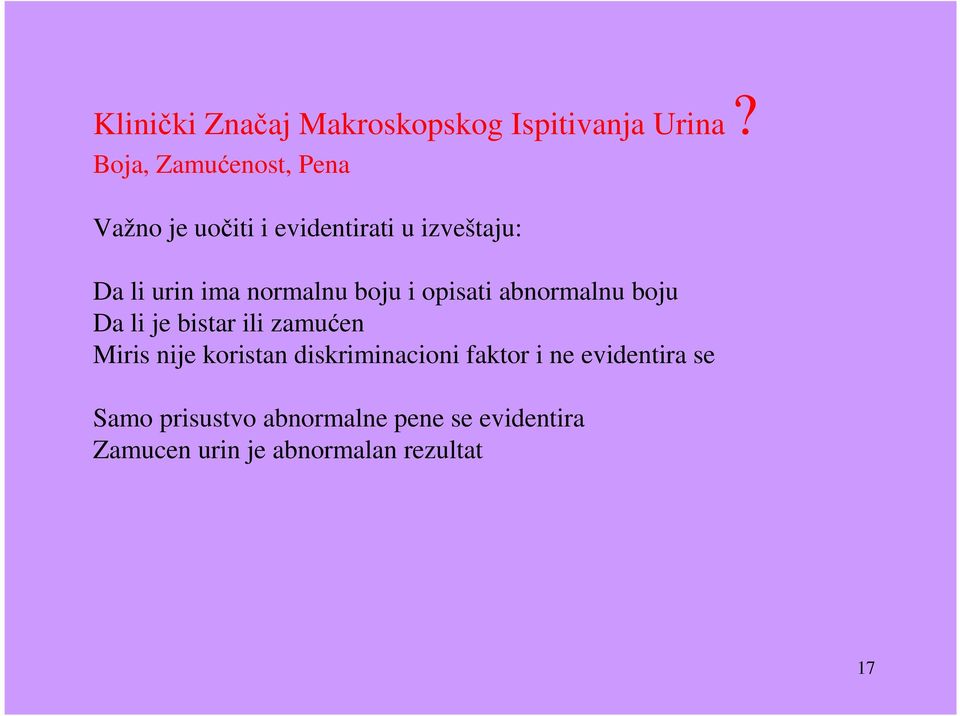 normalnu boju i opisati abnormalnu boju Da li je bistar ili zamućen Miris nije