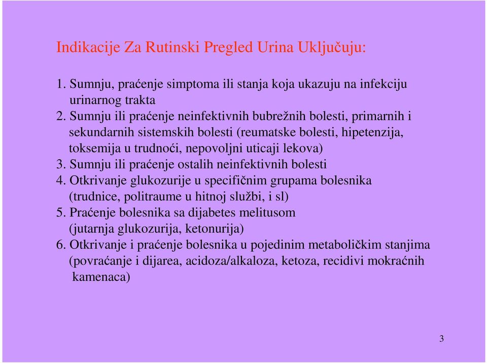 lekova) 3. Sumnju ili praćenje ostalih neinfektivnih bolesti 4. Otkrivanje glukozurije u specifičnim grupama bolesnika (trudnice, politraume u hitnoj službi, i sl) 5.