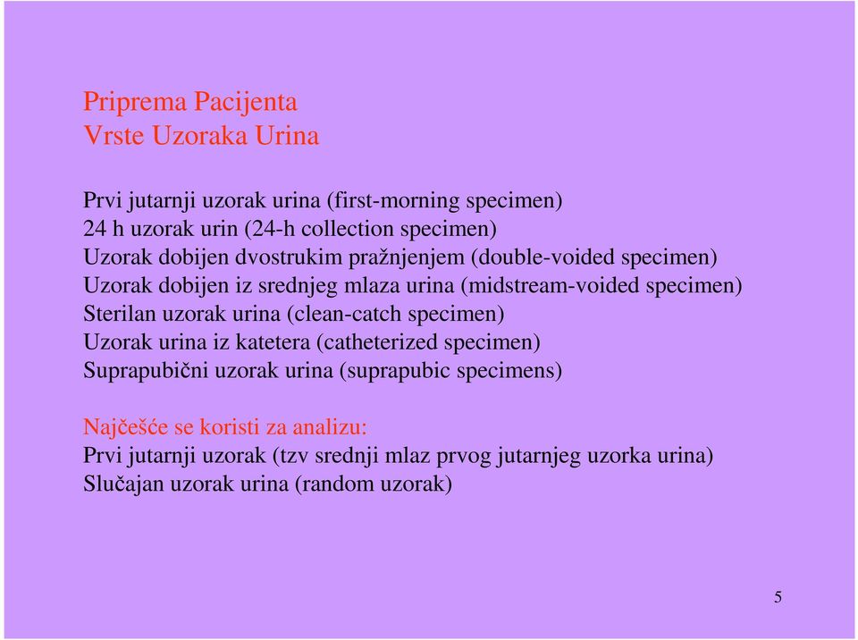 Sterilan uzorak urina (clean-catch specimen) Uzorak urina iz katetera (catheterized specimen) Suprapubični uzorak urina (suprapubic