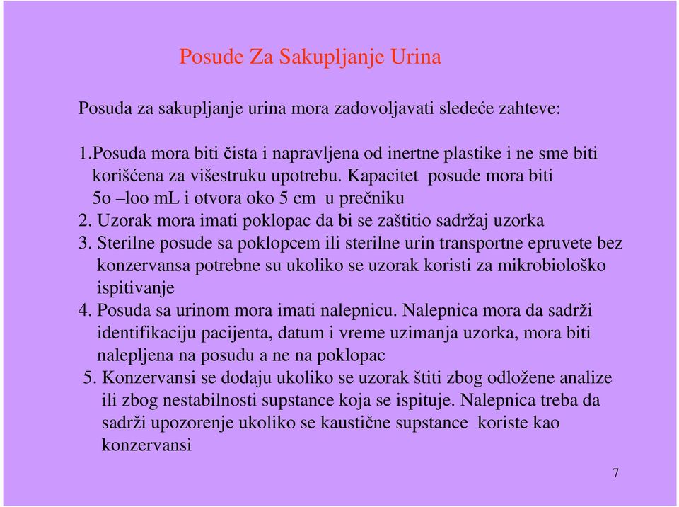 Sterilne posude sa poklopcem ili sterilne urin transportne epruvete bez konzervansa potrebne su ukoliko se uzorak koristi za mikrobiološko ispitivanje 4. Posuda sa urinom mora imati nalepnicu.
