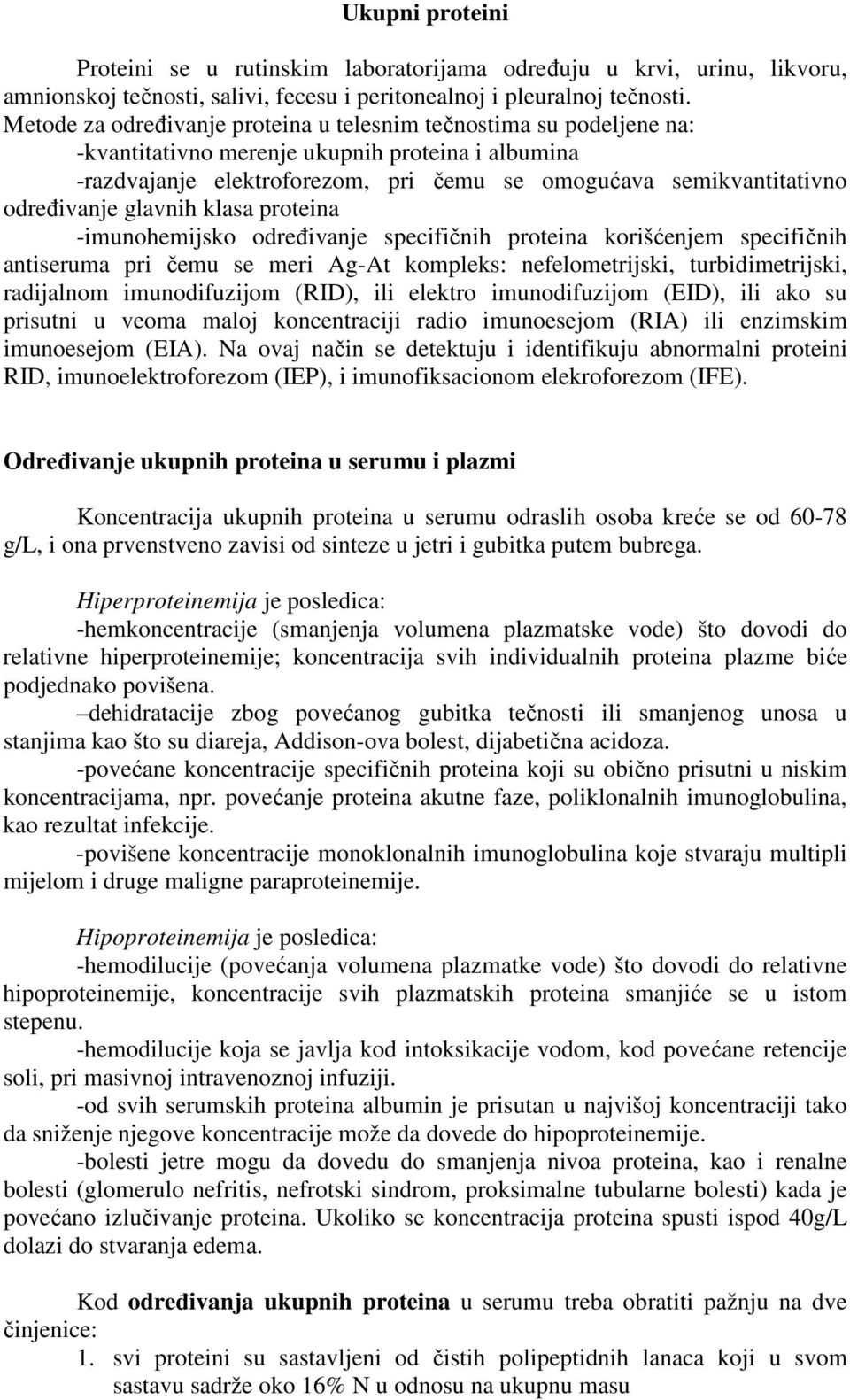 odreñivanje glavnih klasa proteina -imunohemijsko odreñivanje specifičnih proteina korišćenjem specifičnih antiseruma pri čemu se meri Ag-At kompleks: nefelometrijski, turbidimetrijski, radijalnom