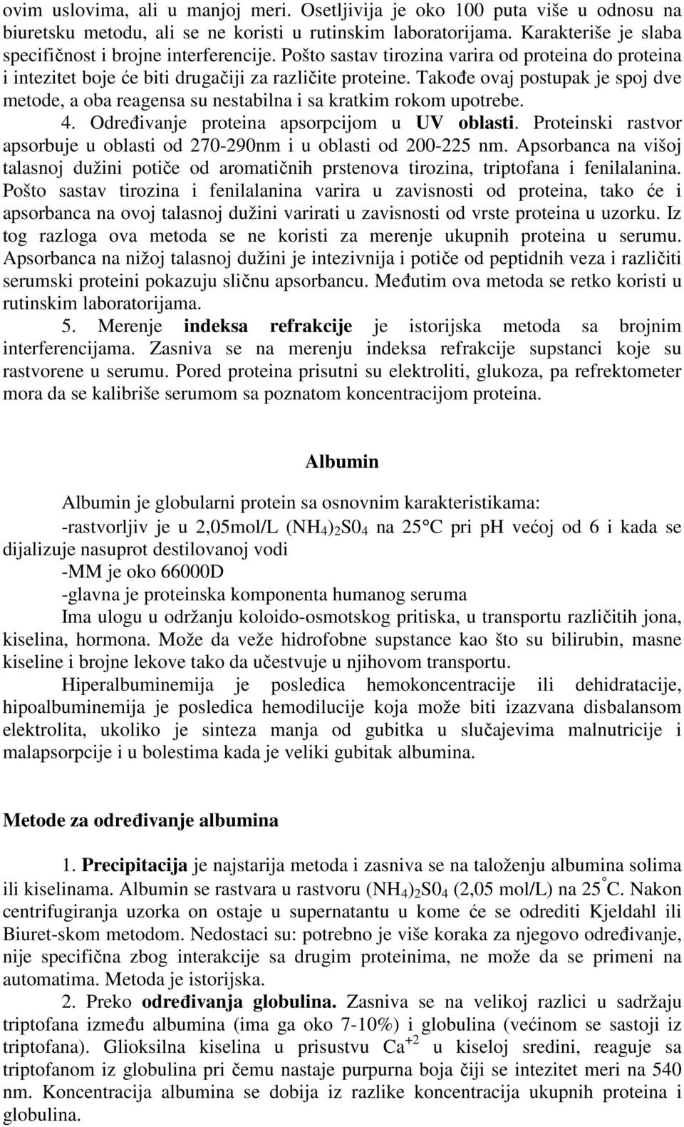 Takoñe ovaj postupak je spoj dve metode, a oba reagensa su nestabilna i sa kratkim rokom upotrebe. 4. Odreñivanje proteina apsorpcijom u UV oblasti.