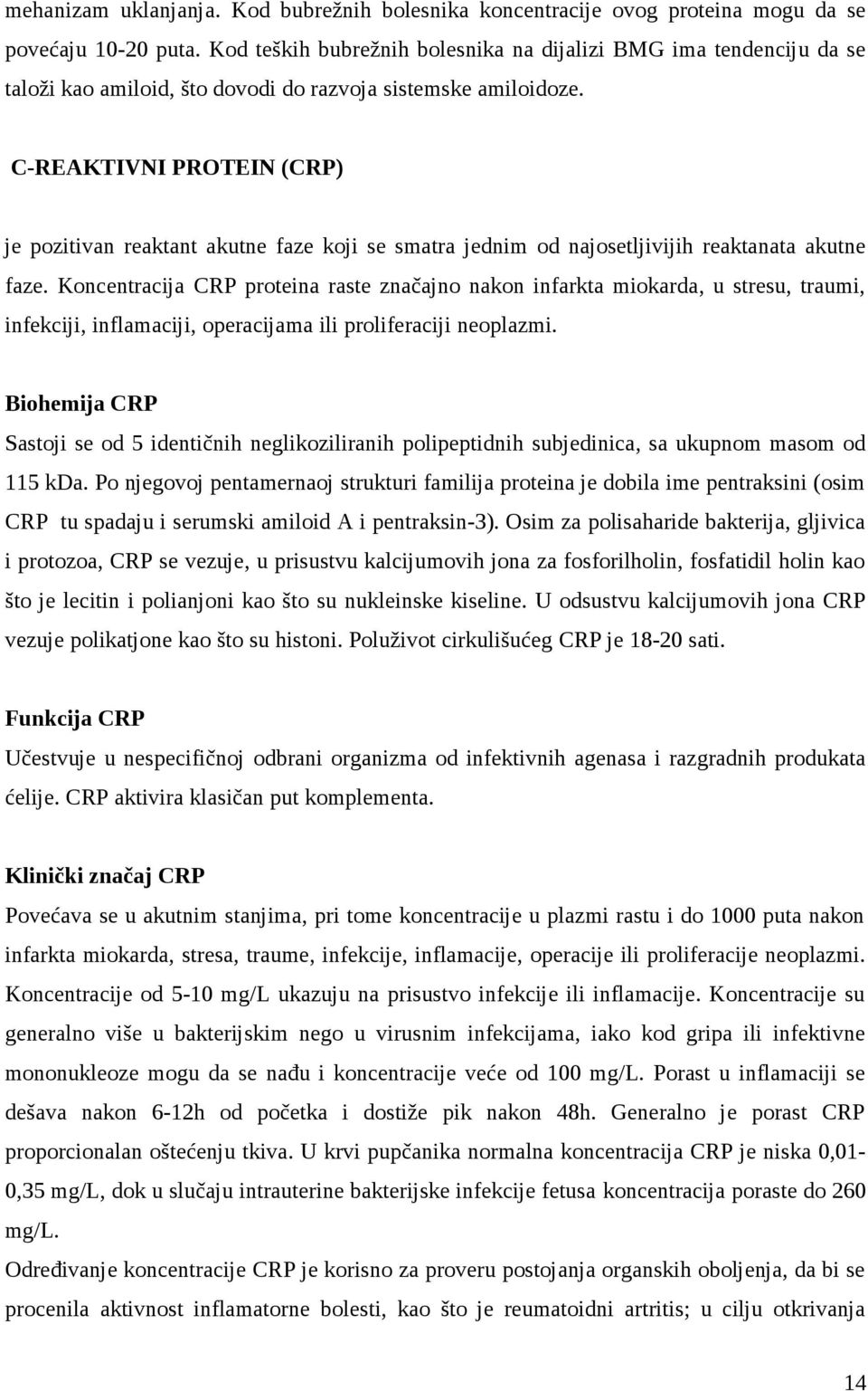 C-REAKTIVNI PROTEIN (CRP) je pozitivan reaktant akutne faze koji se smatra jednim od najosetljivijih reaktanata akutne faze.