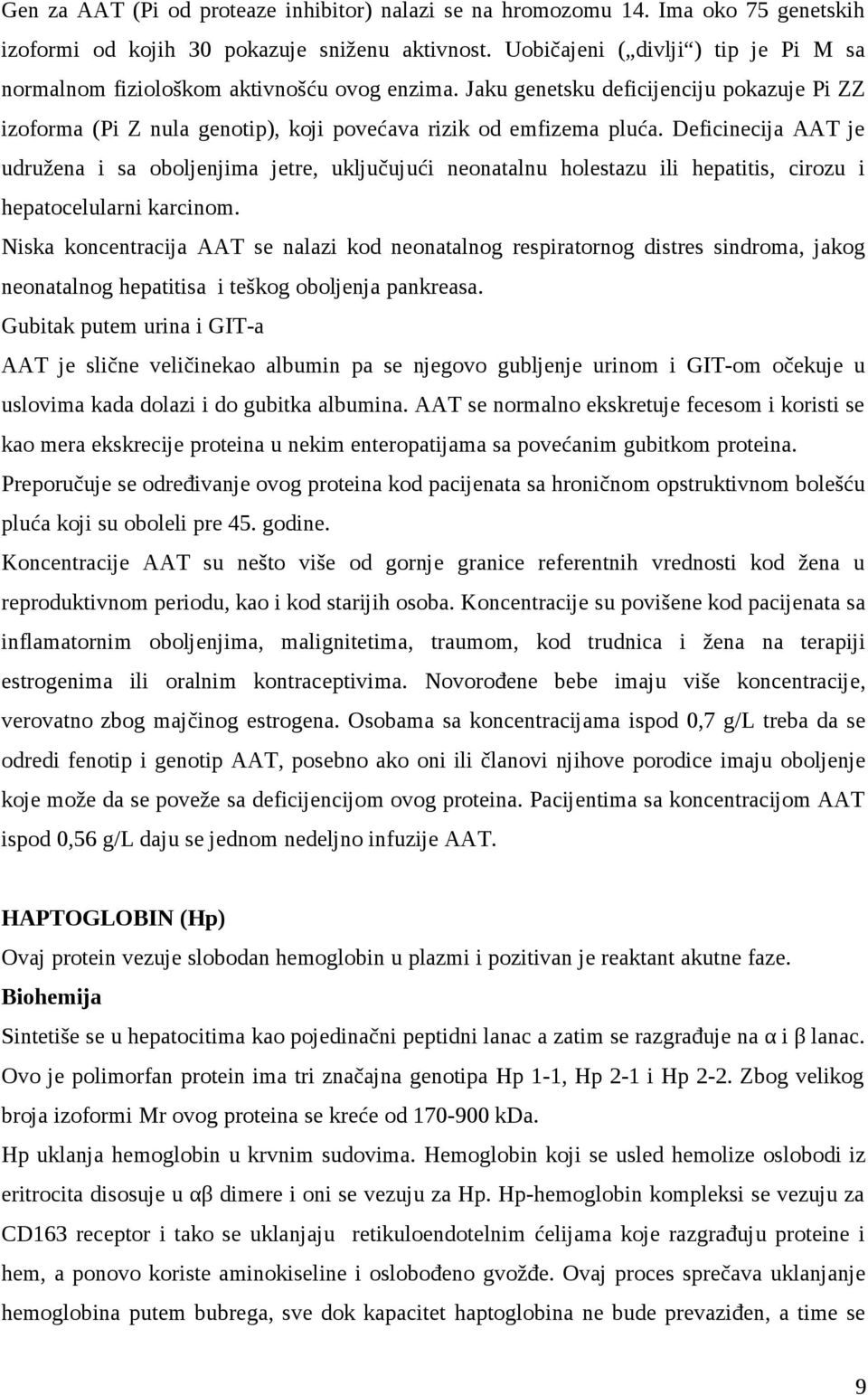 Deficinecija AAT je udružena i sa oboljenjima jetre, uključujući neonatalnu holestazu ili hepatitis, cirozu i hepatocelularni karcinom.