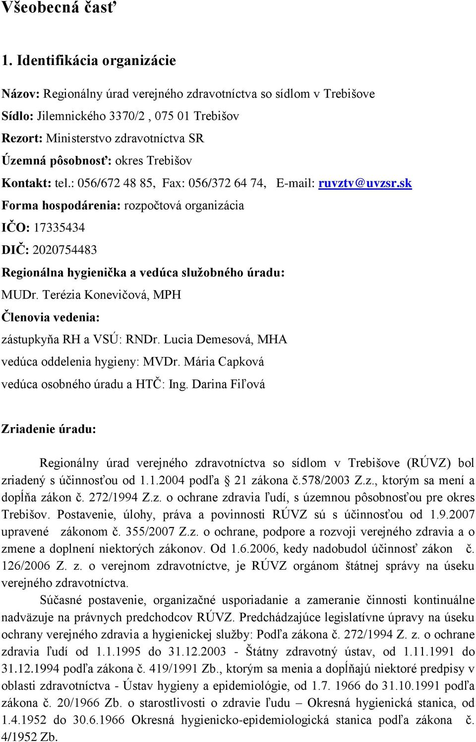 okres Trebišov Kontakt: tel.: 056/672 48 85, Fax: 056/372 64 74, E-mail: ruvztv@uvzsr.