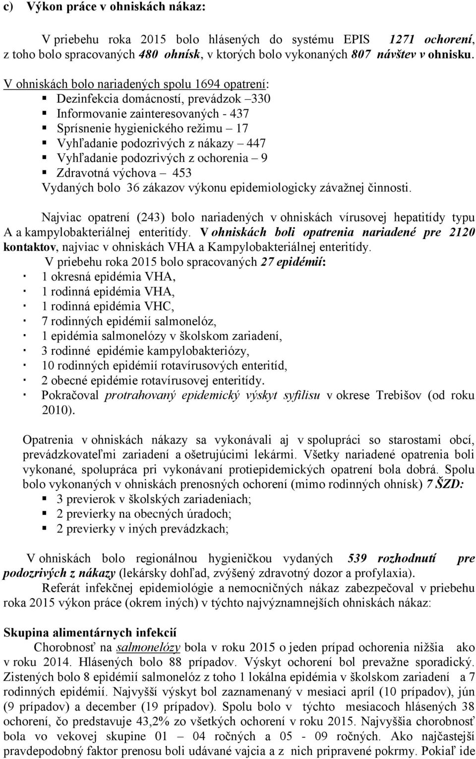 Vyhľadanie podozrivých z ochorenia 9 Zdravotná výchova 453 Vydaných bolo 36 zákazov výkonu epidemiologicky závažnej činnosti.