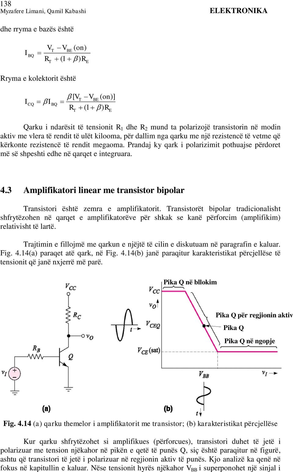 Prandaj ky qark i polarizimit pothuajse përdoret më së shpeshti edhe në qarqet e integruara. 4.3 Amplifikatori linear me transistor bipolar Transistori është zemra e amplifikatorit.