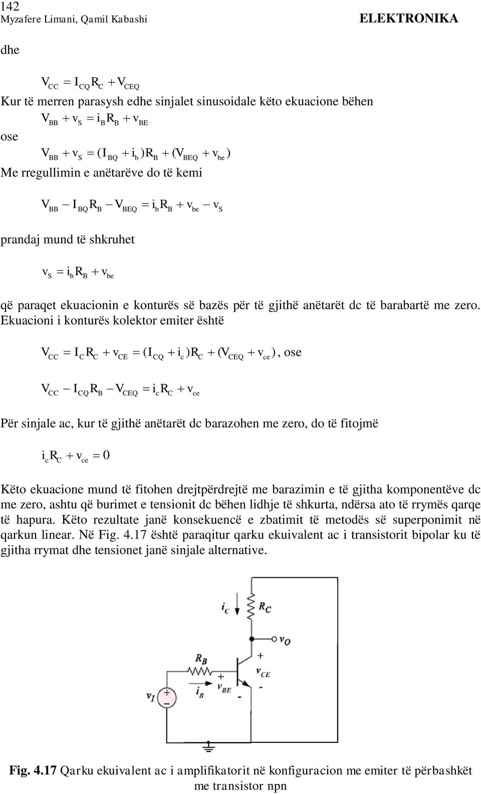 kuacioni i konturës kolektor emiter është V R v ( i ) R ( V v ), ose Q c Q ce V QR VQ icr vce Për sinjale ac, kur të gjithë anëtarët dc barazohen me zero, do të fitojmë i R v 0 c ce Këto ekuacione