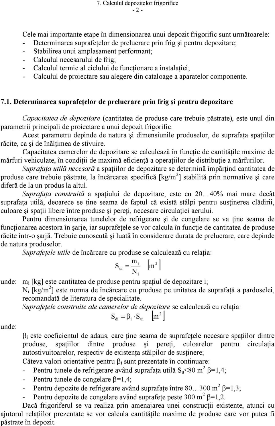 Determinarea suprafeţelor de prelucrare prin frig şi pentru depozitare Capacitatea de depozitare (cantitatea de produse care trebuie păstrate), este unul din parametrii principali de proiectare a