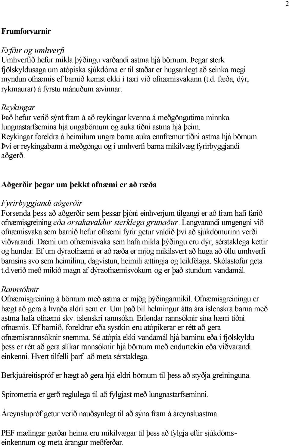 Reykingar Það hefur verið sýnt fram á að reykingar kvenna á meðgöngutíma minnka lungnastarfsemina hjá ungabörnum og auka tíðni astma hjá þeim.