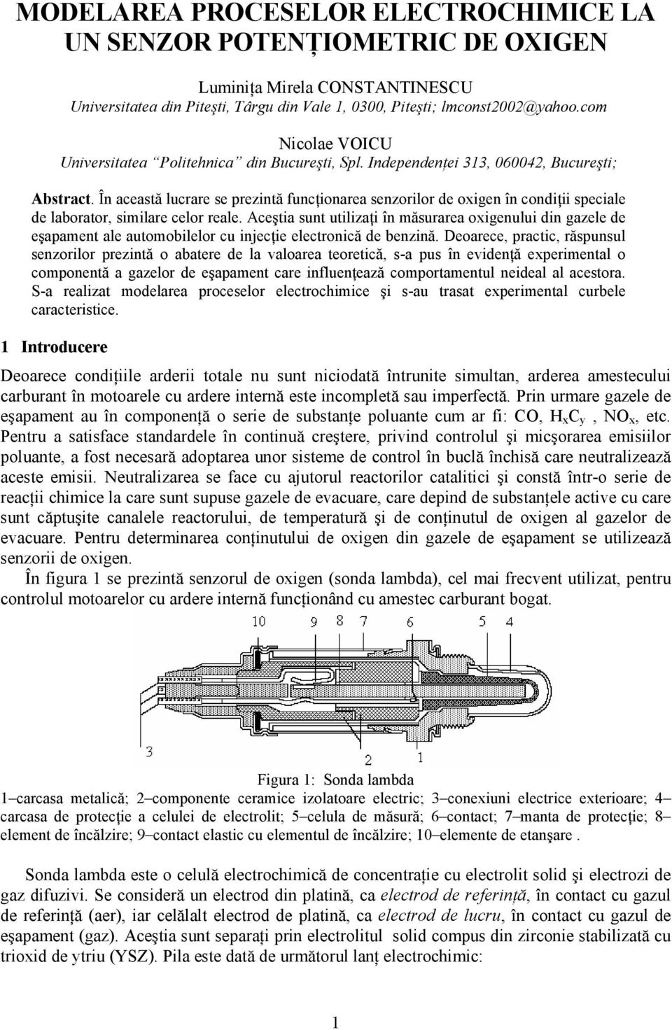 Acşta sunt utlzaţ în măsurara oxgnulu dn gazl d şapamnt al automobllor cu njcţ lctroncă d bnznă.