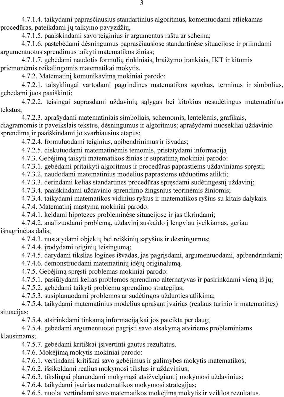 1.7. gebėdmi nudotis formulių rinkiniis, brižymo įrnkiis, IKT ir kitomis priemonėmis reiklingomis mtemtiki mokytis. 4.7.2. Mtemtinį komunikvimą mokinii prodo: 4.7.2.1. tisyklingi vrtodmi pgrindines mtemtikos sąvoks, terminus ir simbolius, gebėdmi juos piškinti; 4.