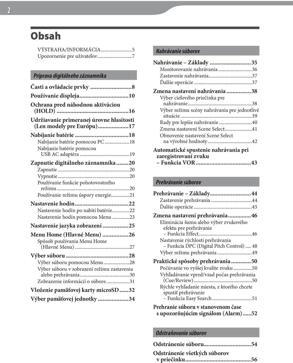 ..19 Zapnutie digitálneho záznamníka...20 Zapnutie...20 Vypnutie...20 Používanie funkcie pohotovostného režimu...20 Používanie režimu úspory energie...21 Nastavenie hodín.