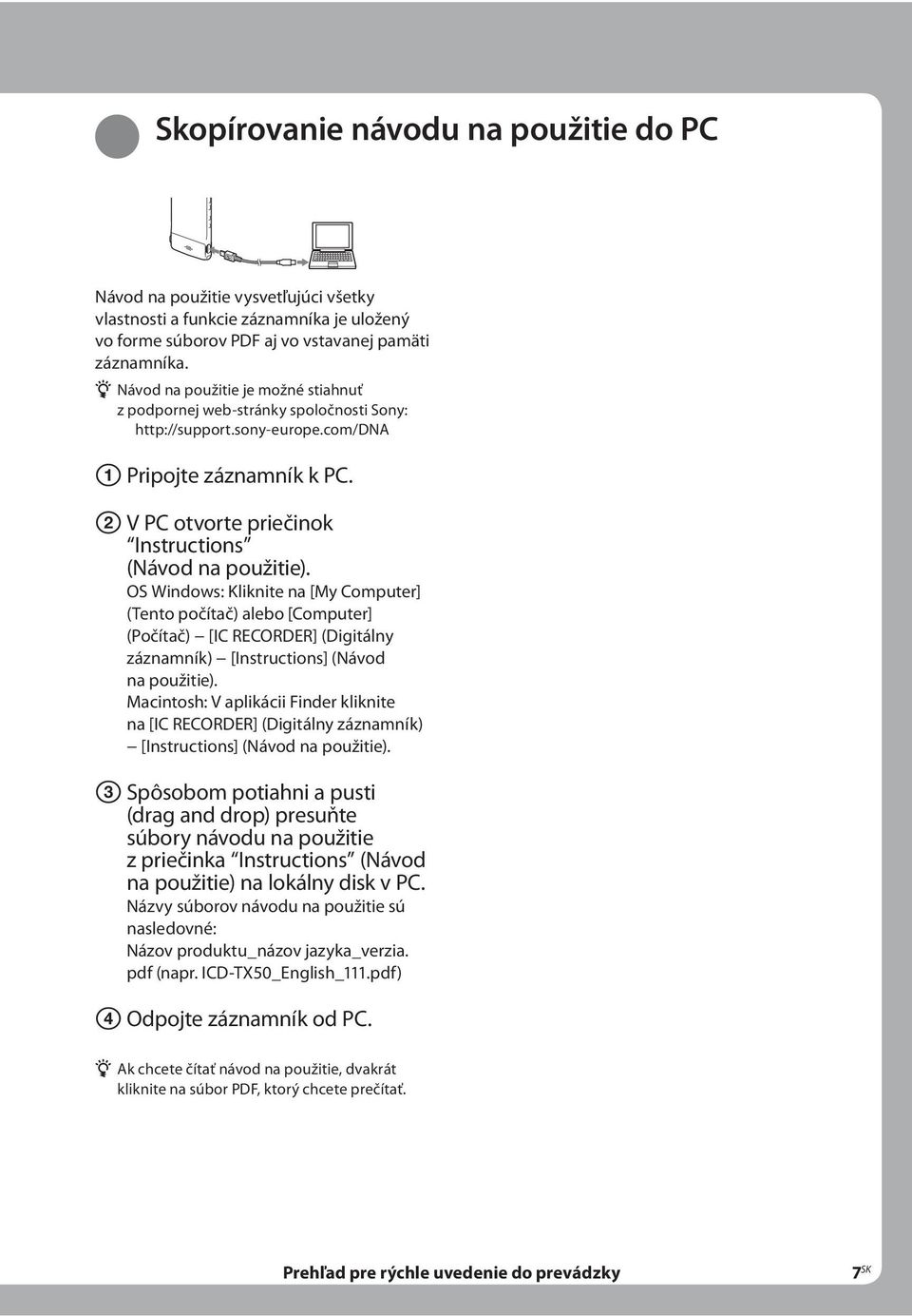 OS Windows: Kliknite na [My Computer] (Tento počítač) alebo [Computer] (Počítač) [IC RECORDER] (Digitálny záznamník) [Instructions] (Návod na použitie).