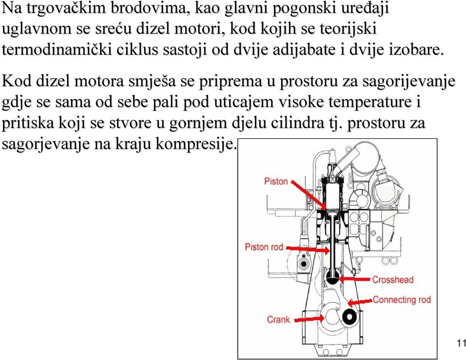 Kod dizel motora smješa a se priprema u prostoru za sagorijevanje gdje se sama od sebe pali pod