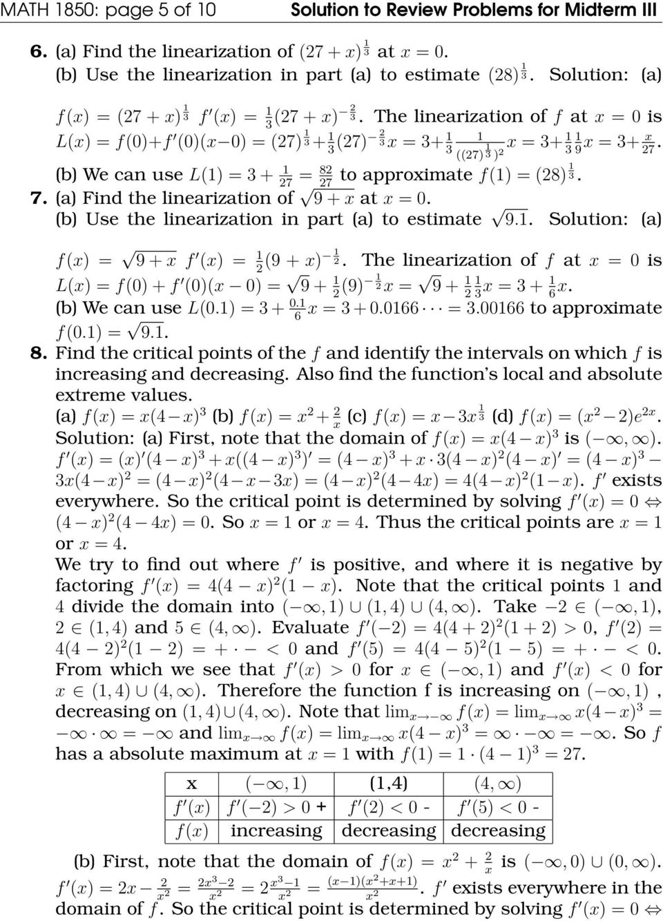 ((7) 1 ) 9 7 (b) We can use L(1) = + 1 = 8 to approximate f(1) = (8) 1. 7 7 7. (a) Find the linearization of 9 + x at x = 0. (b) Use the linearization in part (a) to estimate 9.1. Solution: (a) f(x) = 9 + x f (x) = 1(9 + x) 1.